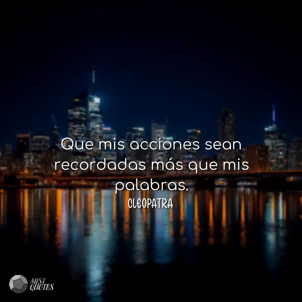 Que mis acciones sean recordadas más que mis palab