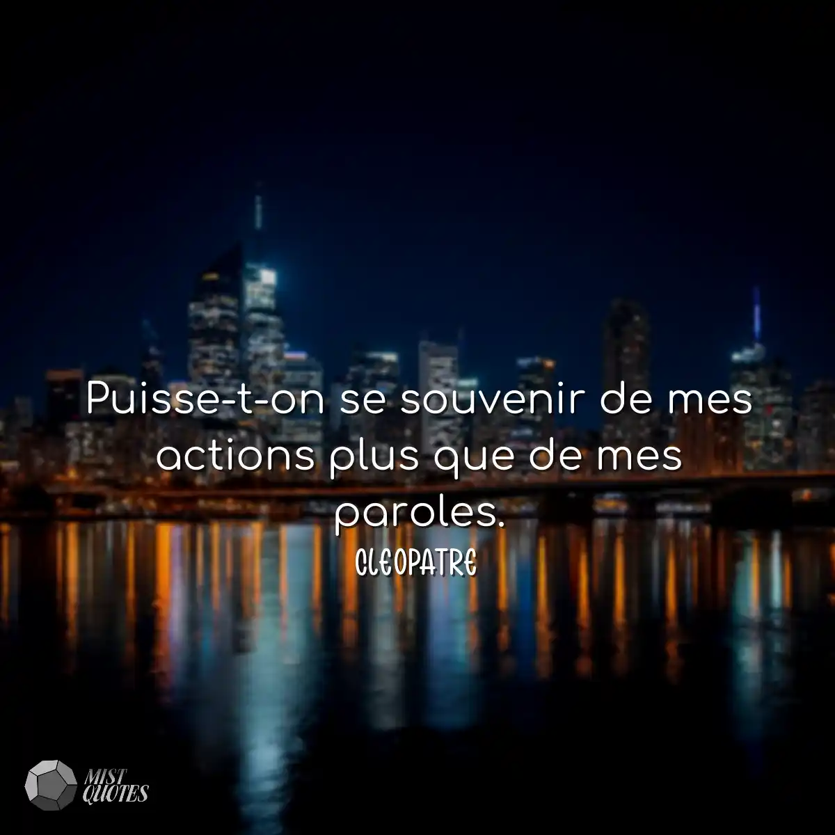 Puisse-t-on se souvenir de mes actions plus que de