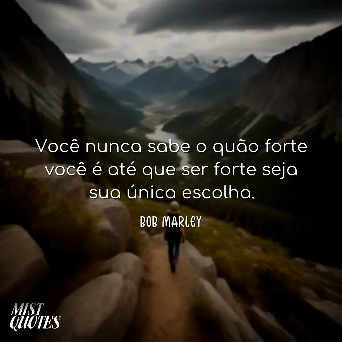 Você nunca sabe o quão forte você é até que ser fo