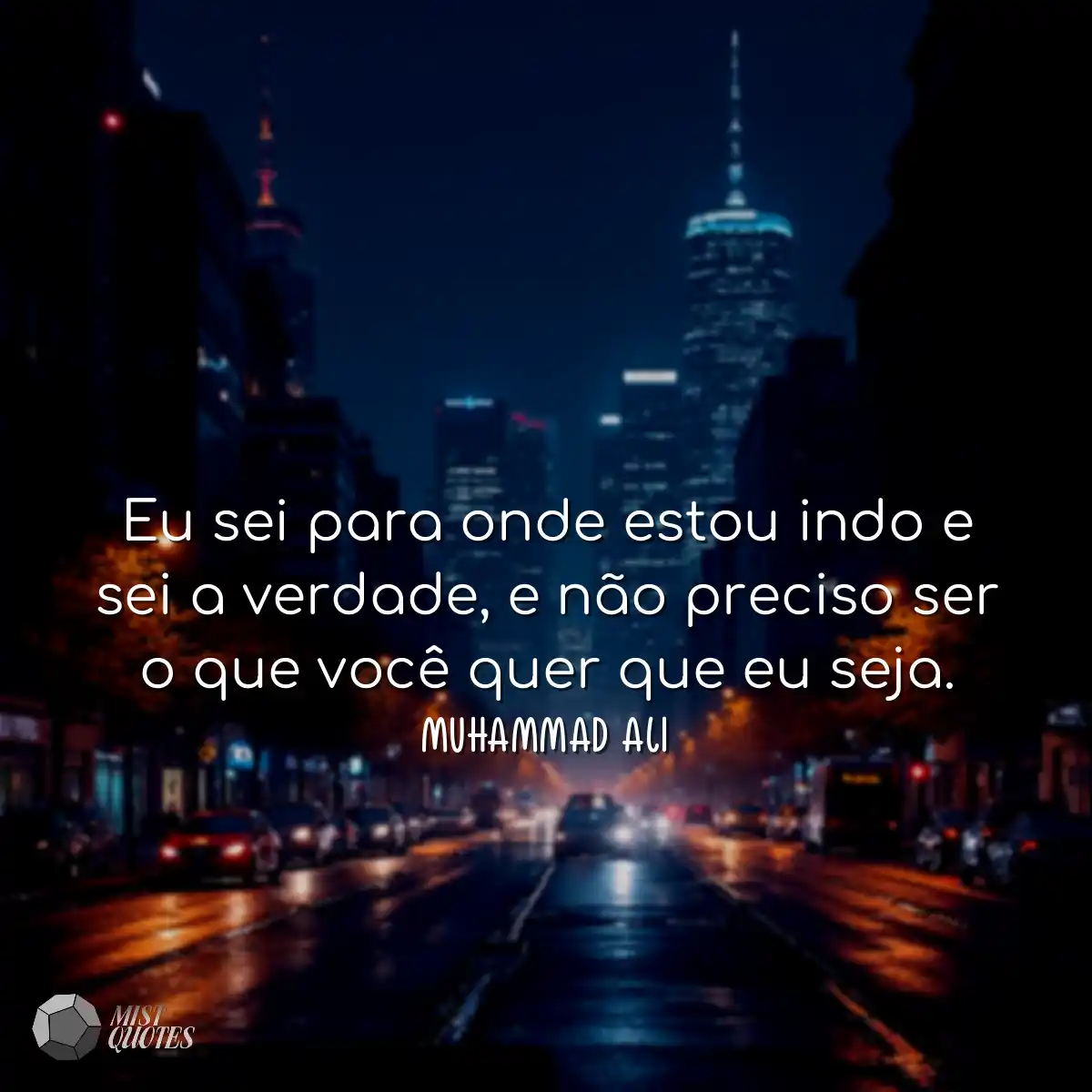 Eu sei para onde estou indo e sei a verdade, e não