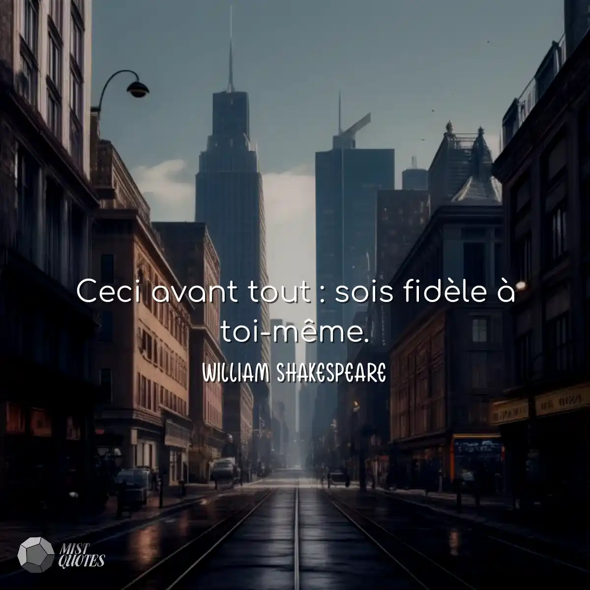 Ceci avant tout : sois fidèle à toi-m