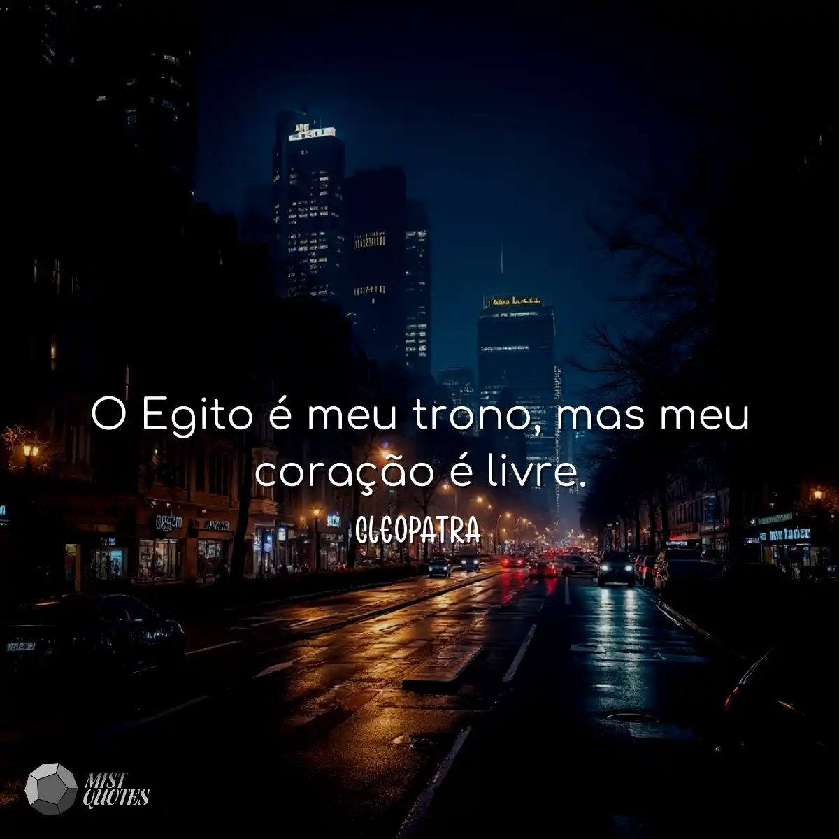 O Egito é meu trono, mas meu coração é livre.