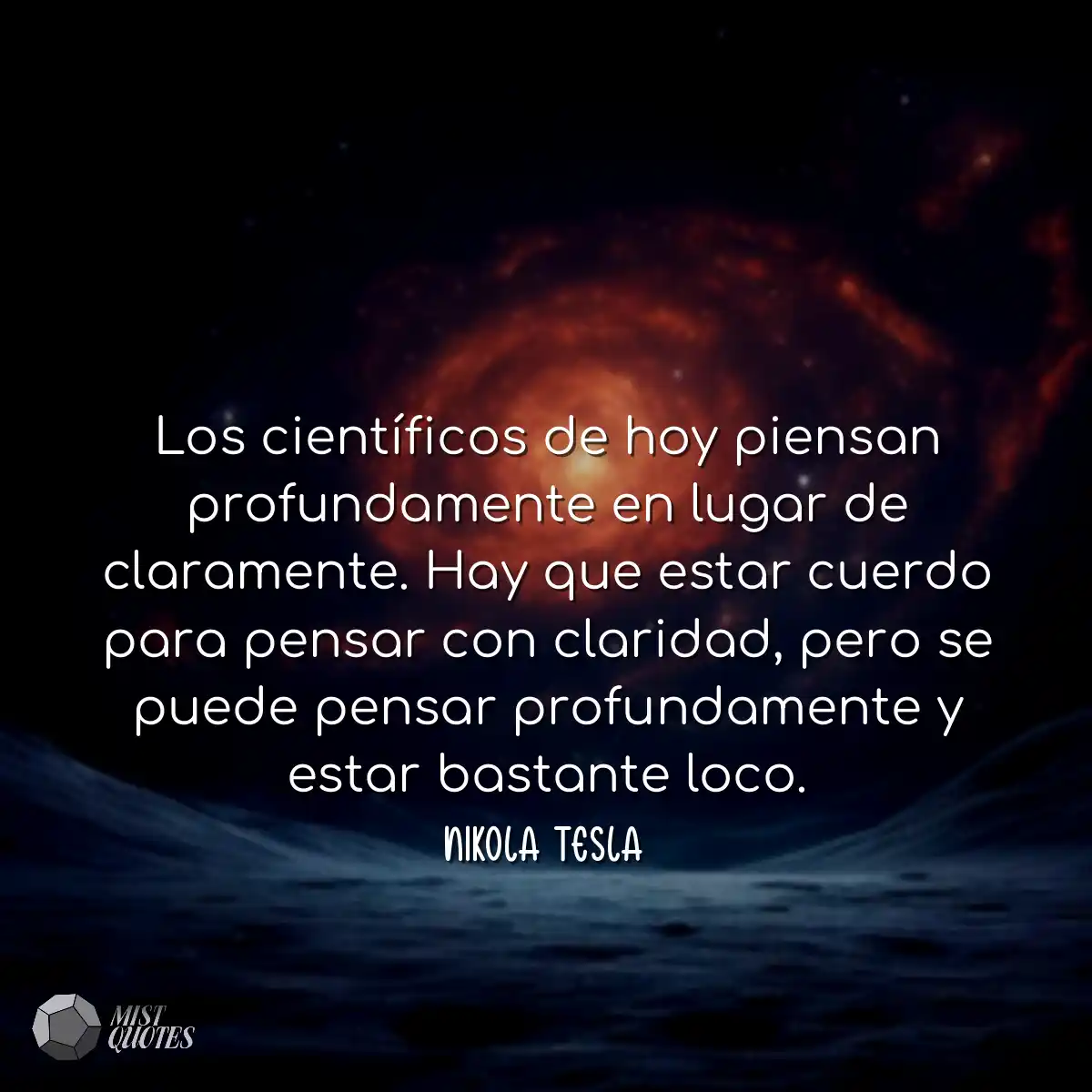 Los científicos de hoy piensan profunda