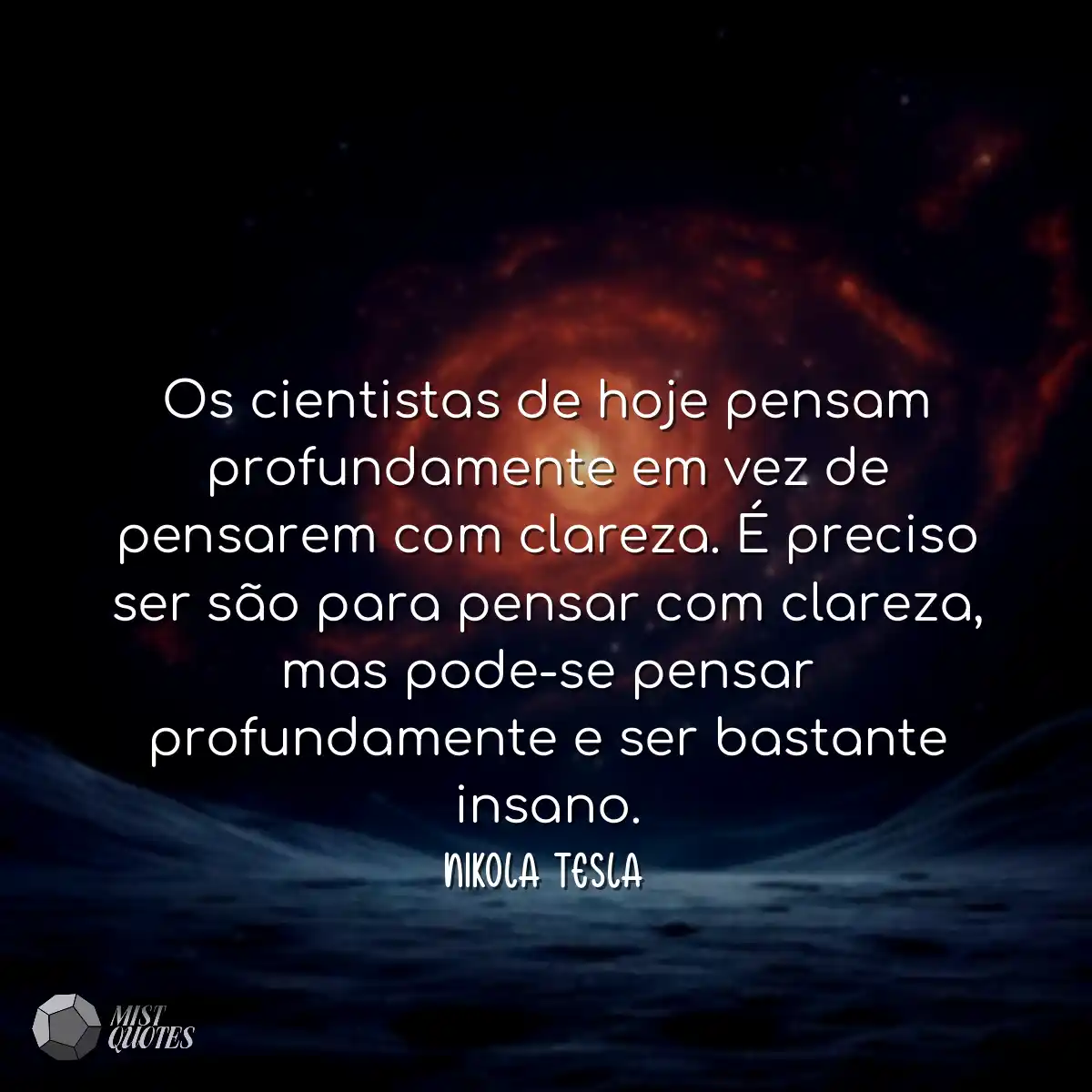 Os cientistas de hoje pensam profundamen