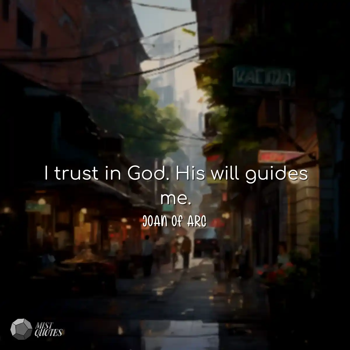 I trust in God. His will guides me.