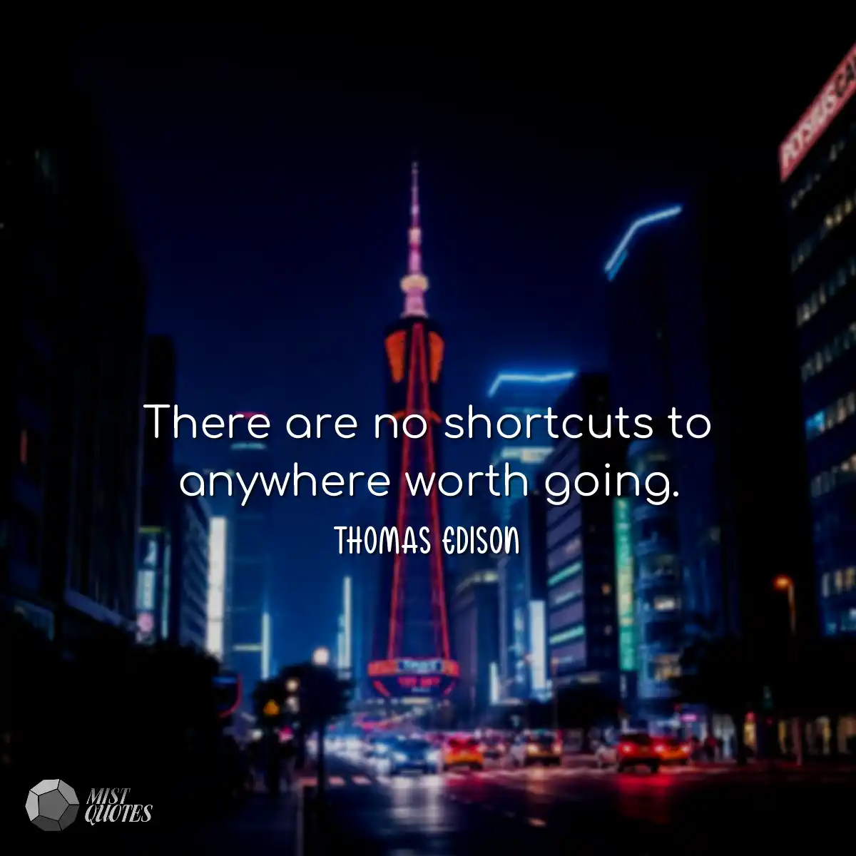 There are no shortcuts to anywhere worth going.