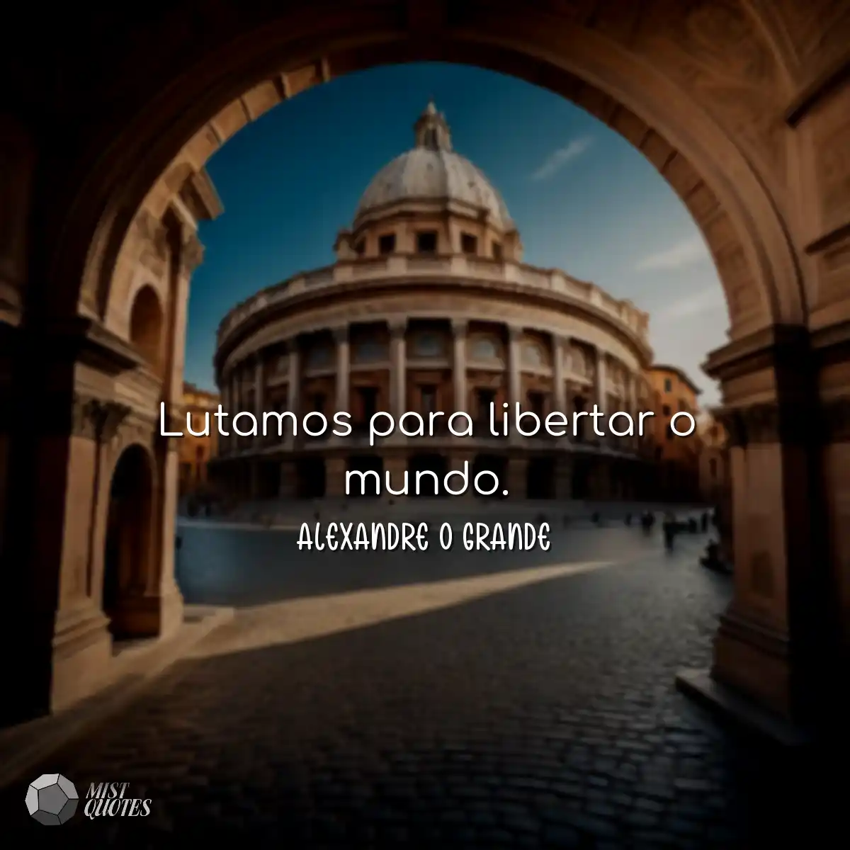 Lutamos para libertar o mundo.