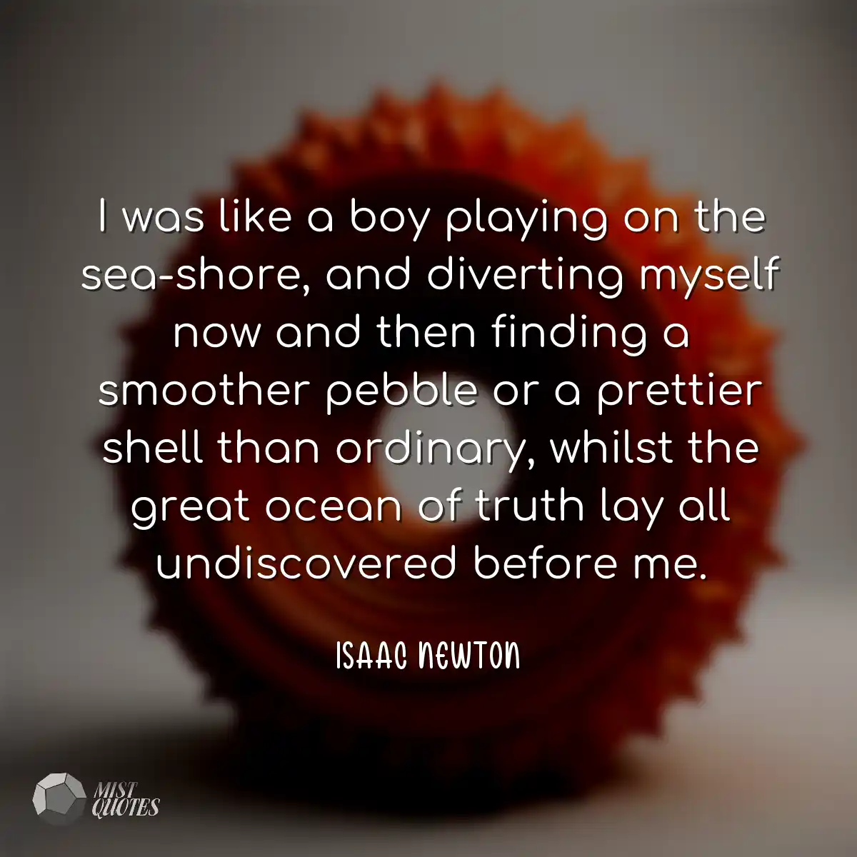 I was like a boy playing on the sea-shor