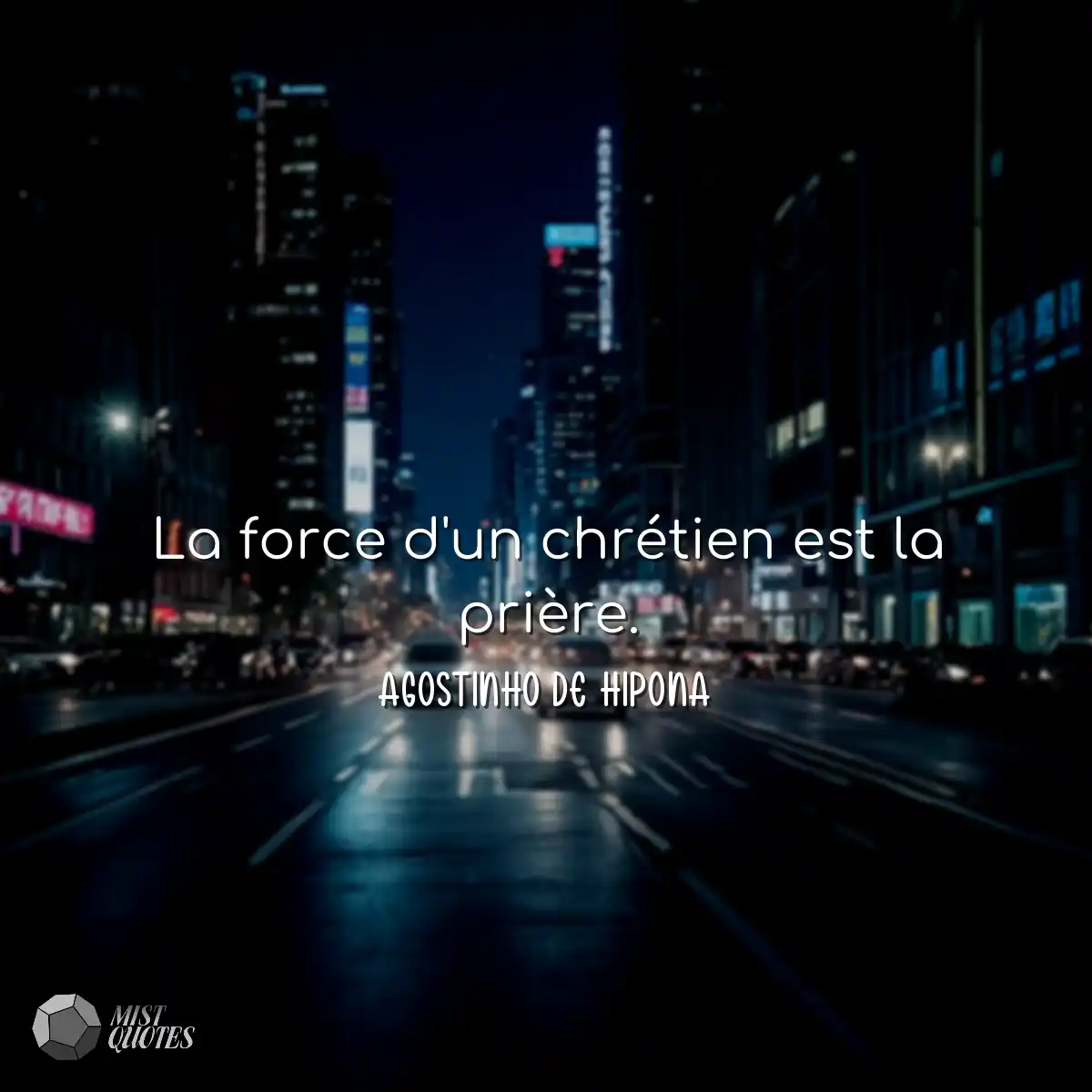La force d'un chrétien est la prière.