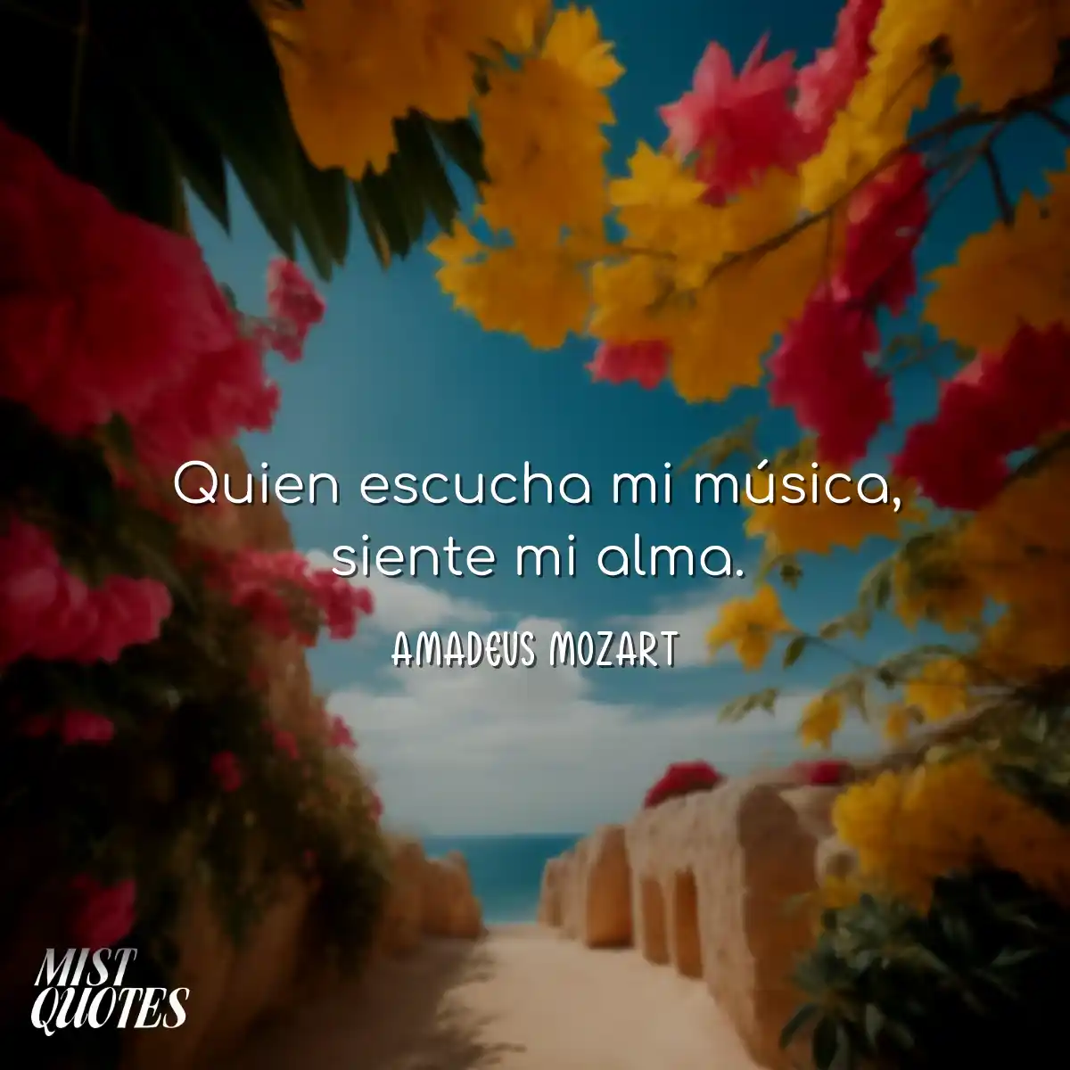 Quien escucha mi música, siente mi alma.