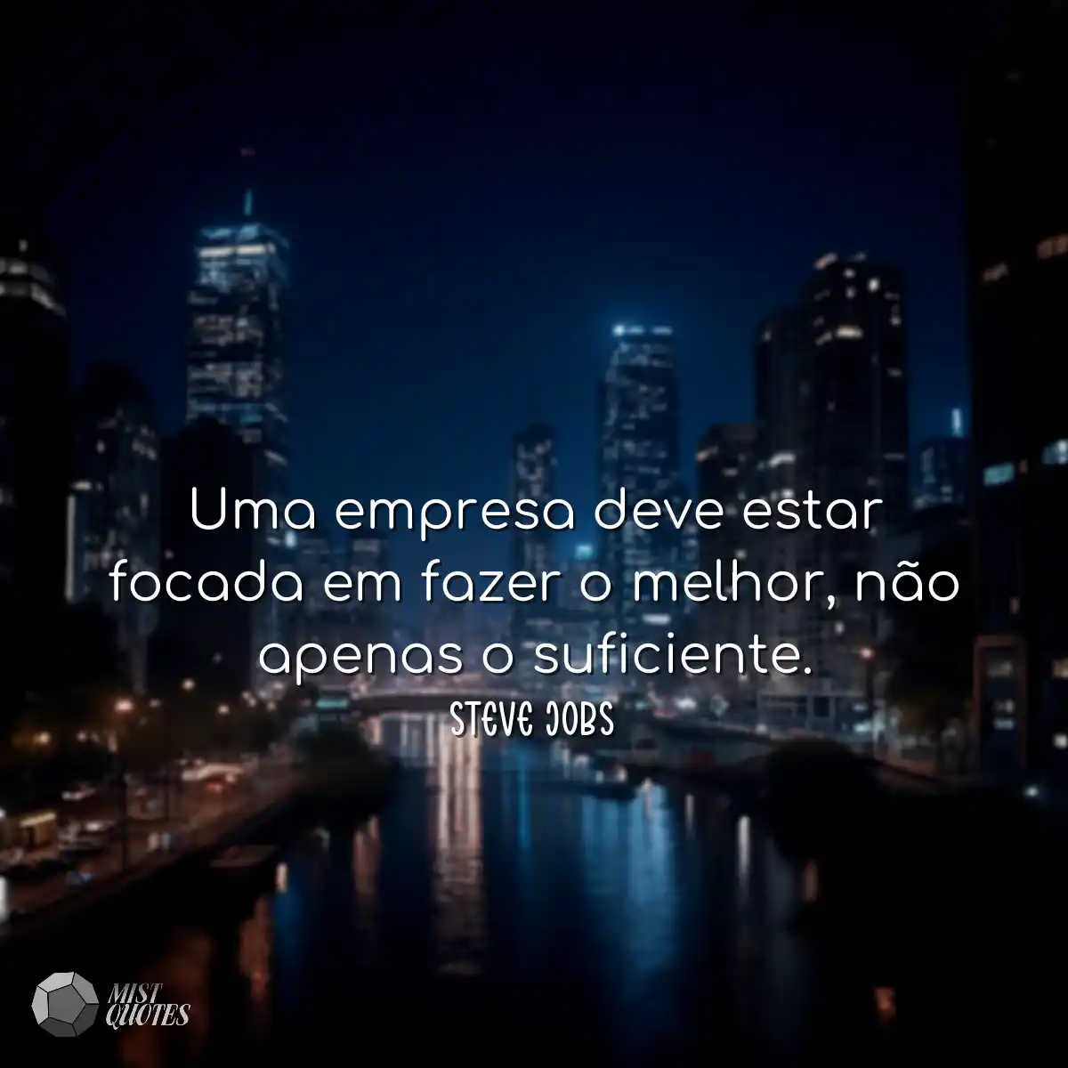 Uma empresa deve estar focada em fazer o melhor, n