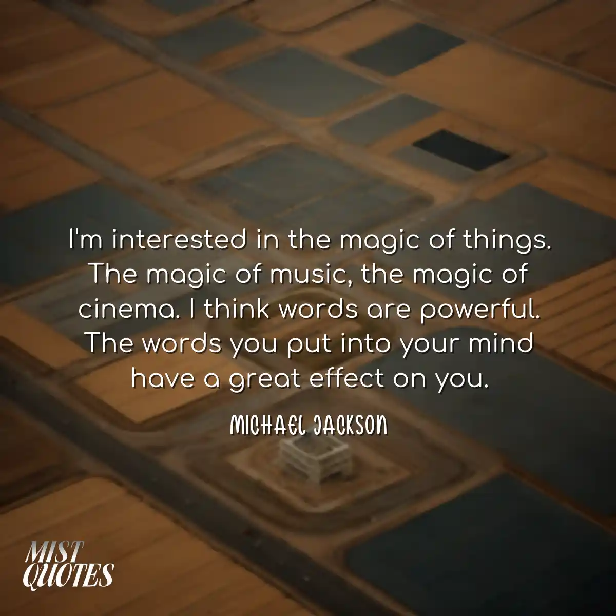 I'm interested in the magic of things. T