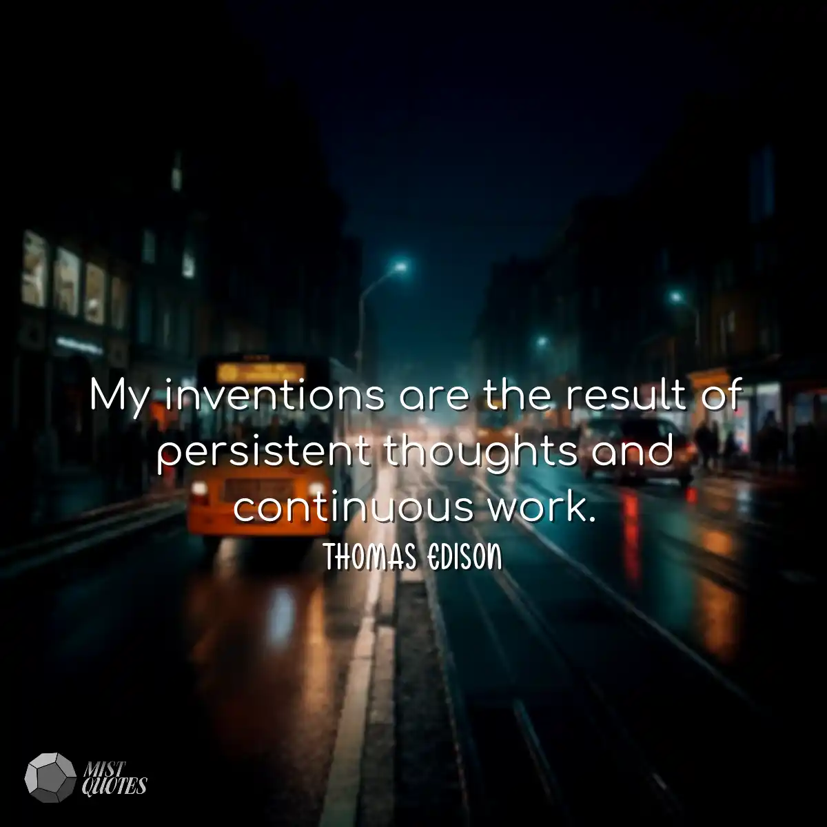 My inventions are the result of persiste
