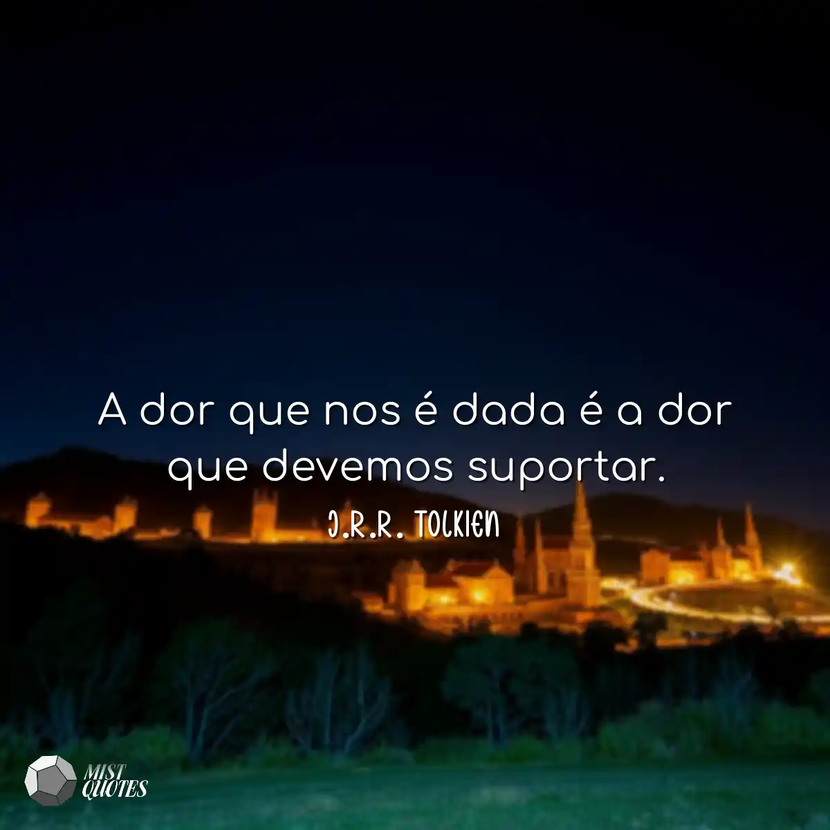 A dor que nos é dada é a dor que devemos suportar.