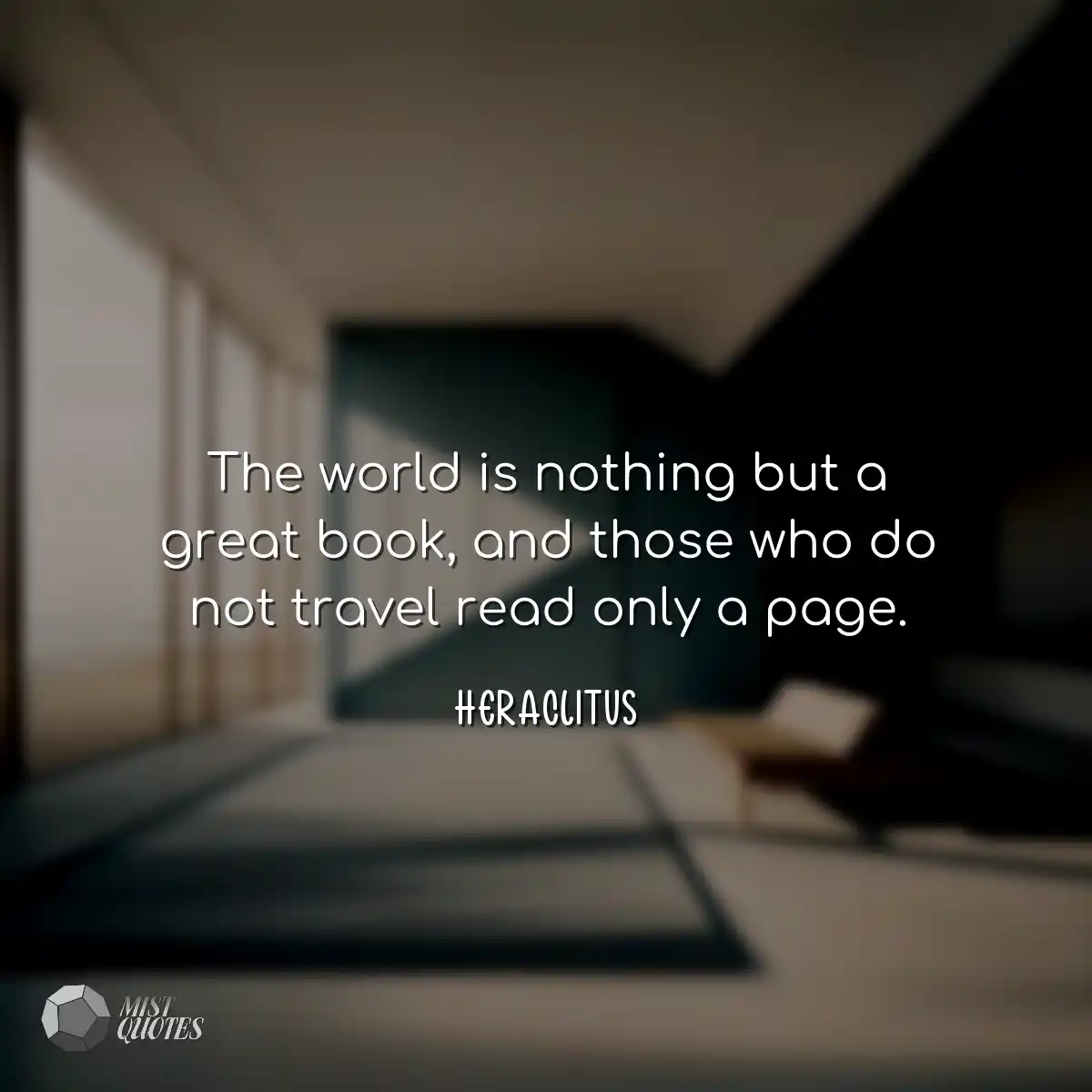 The world is nothing but a great book, and those w