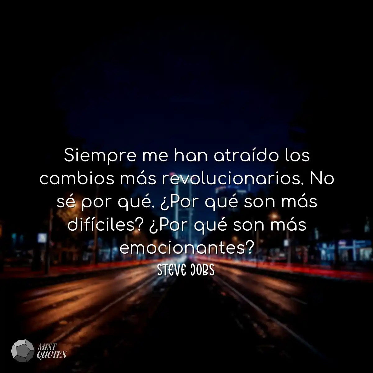 Siempre me han atraído los cambios más