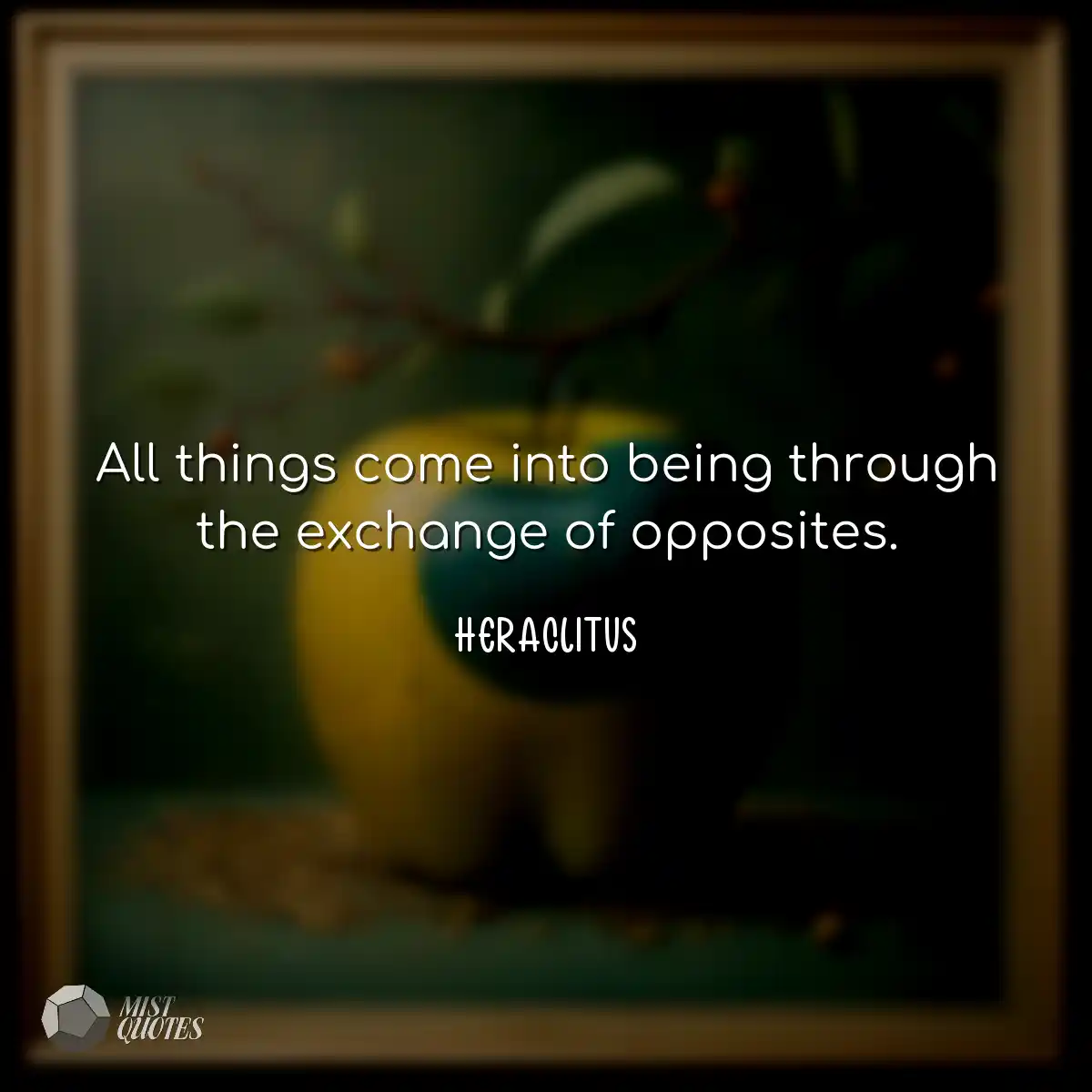 All things come into being through the exchange of