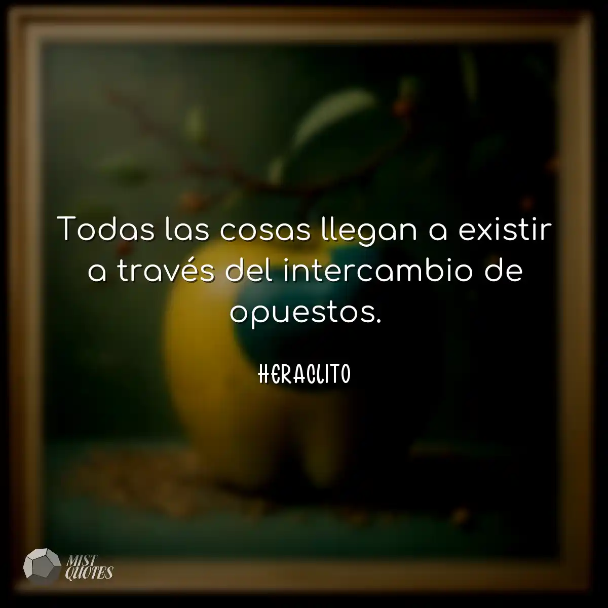 Todas las cosas llegan a existir a trav