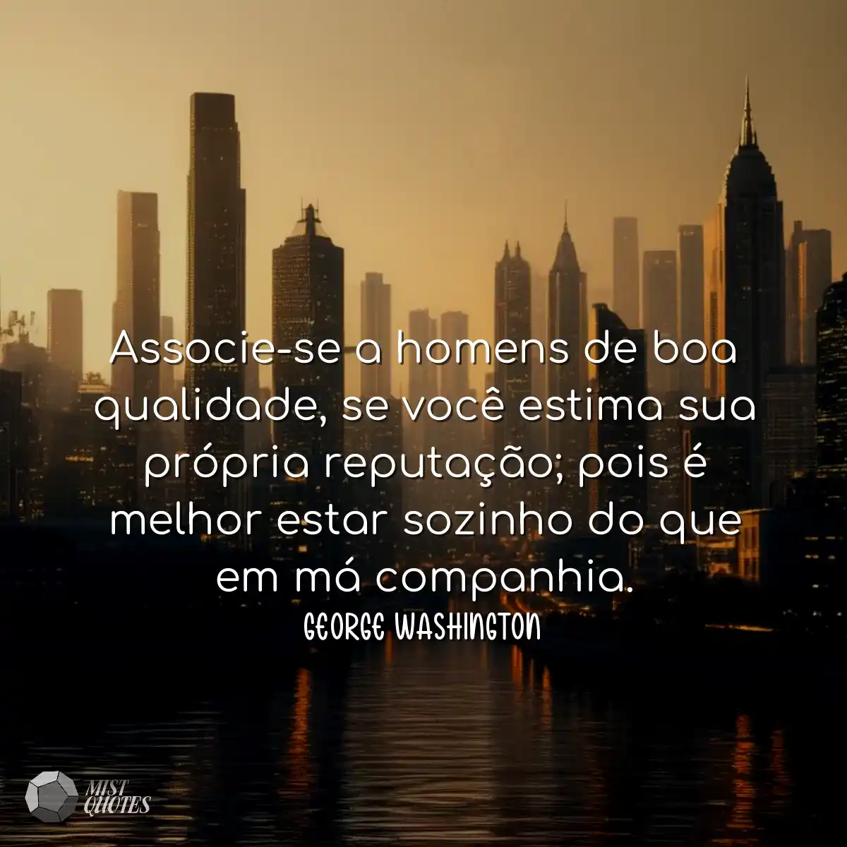 Associe-se a homens de boa qualidade, se você esti