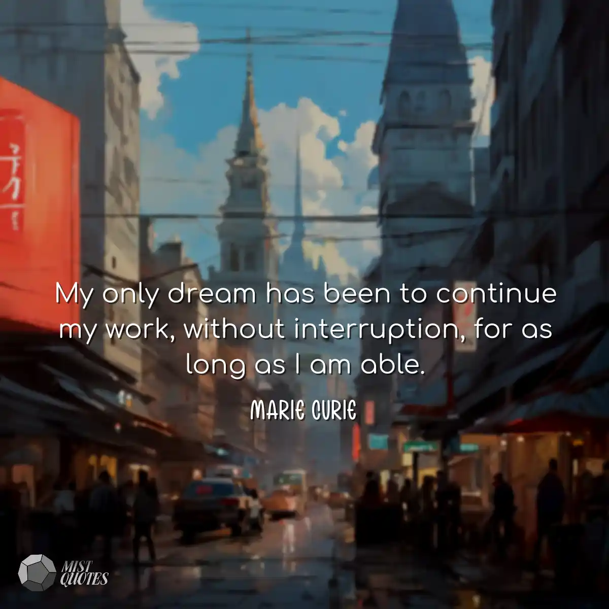My only dream has been to continue my wo