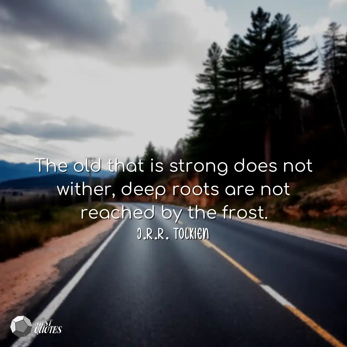 The old that is strong does not wither, 