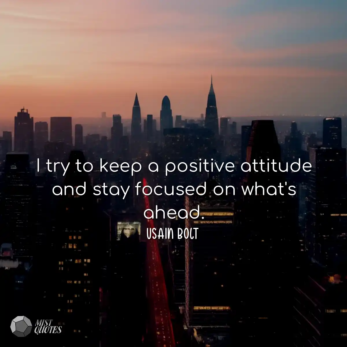 I try to keep a positive attitude and st