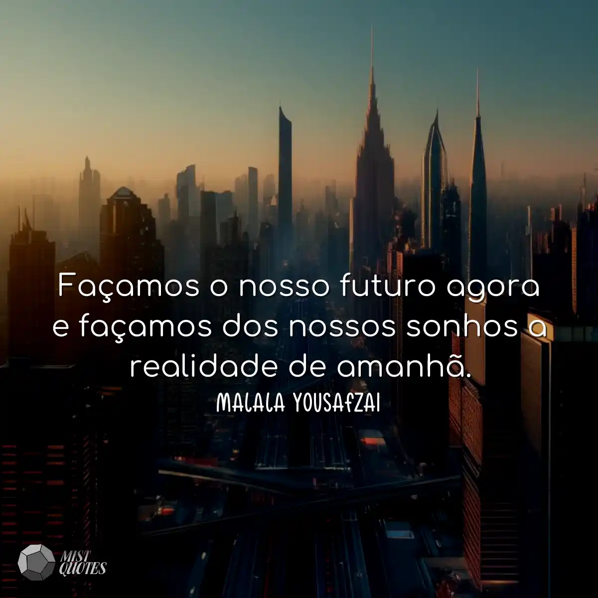Façamos o nosso futuro agora e façamos dos nossos 