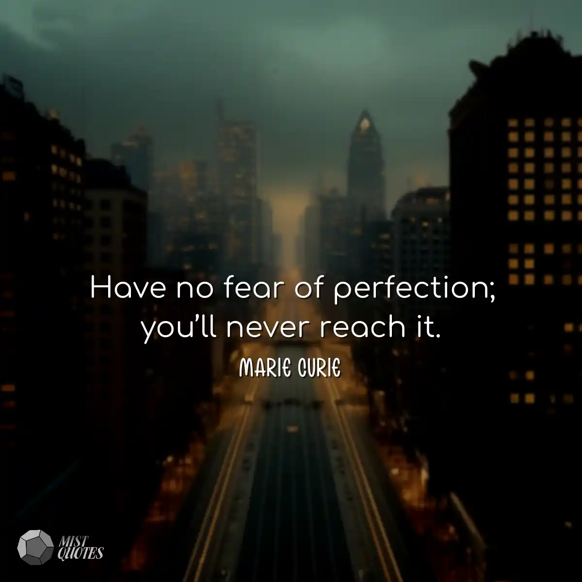Have no fear of perfection; you’ll nev