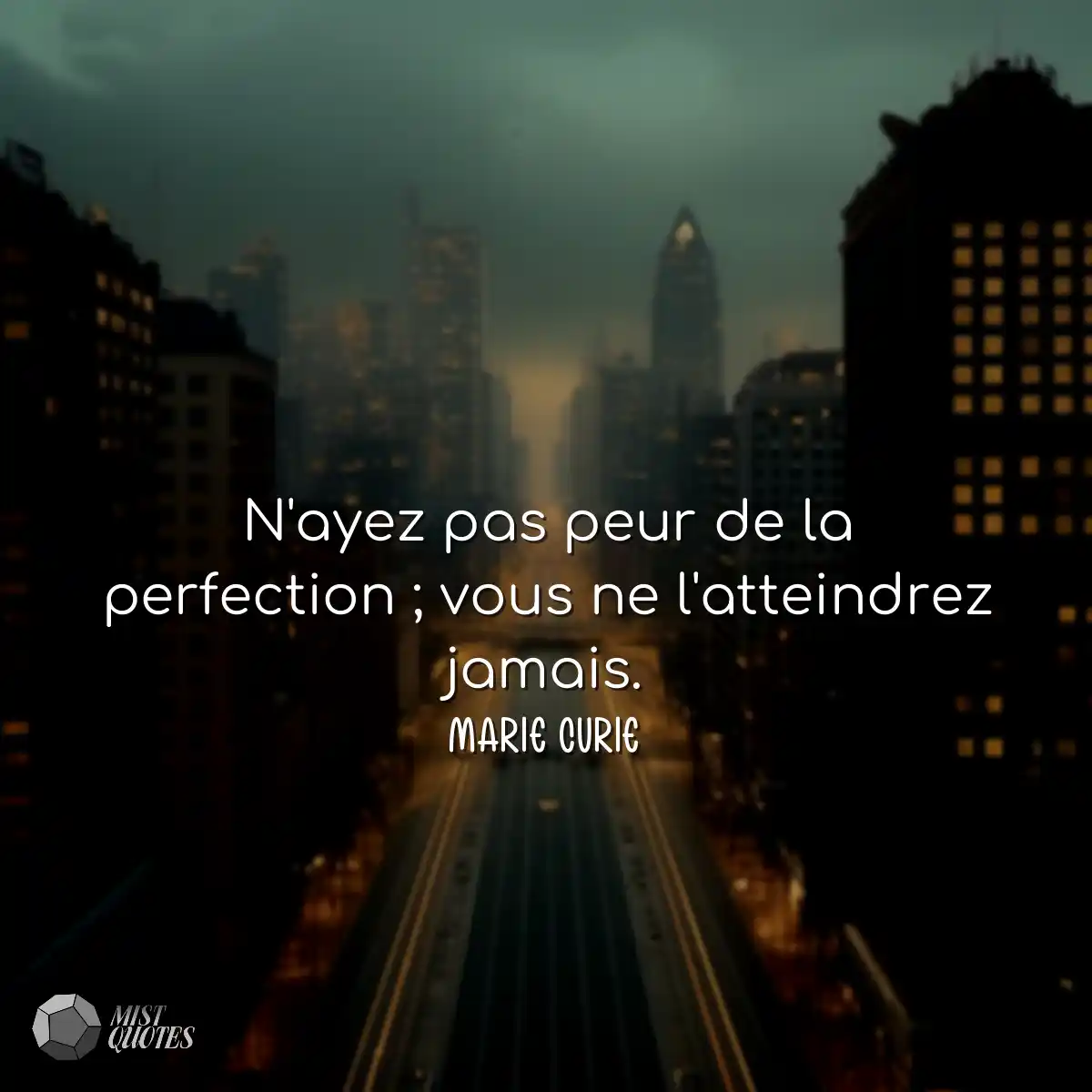 N'ayez pas peur de la perfection ; vous ne l'attei