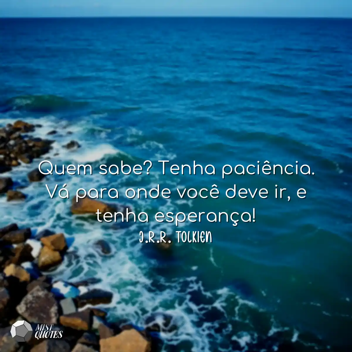 Quem sabe? Tenha paciência. Vá para on