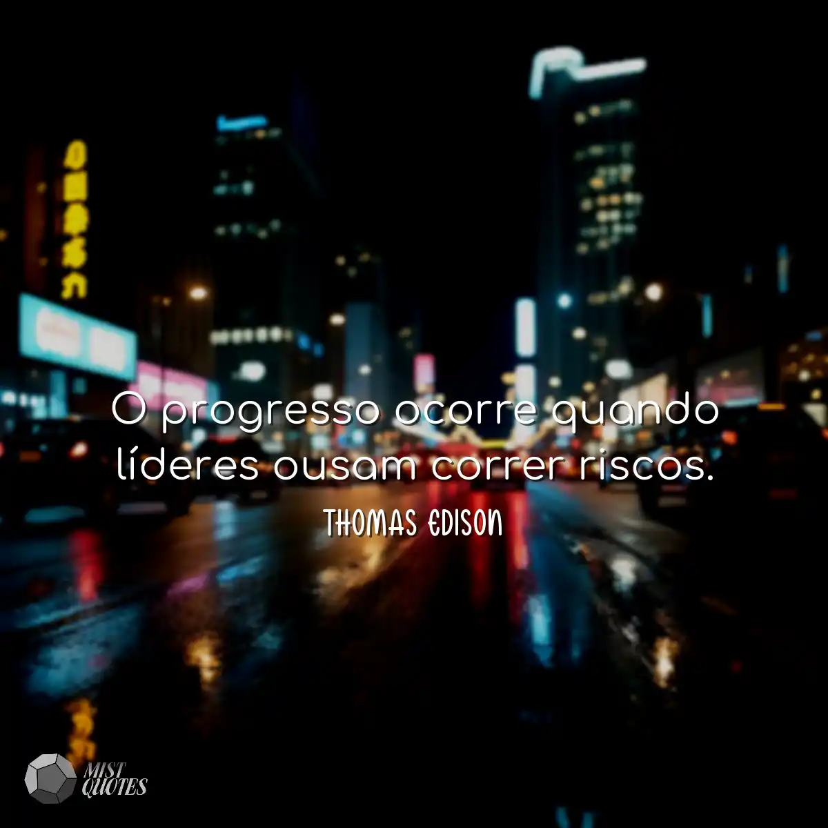 O progresso ocorre quando líderes ousam