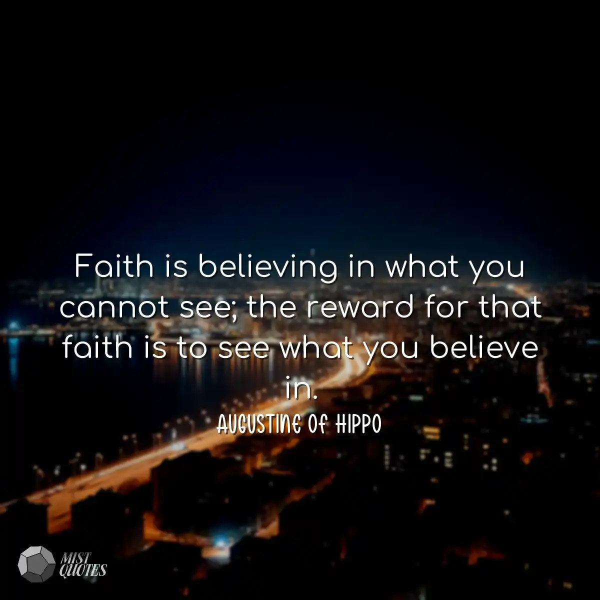Faith is believing in what you cannot see; the rew