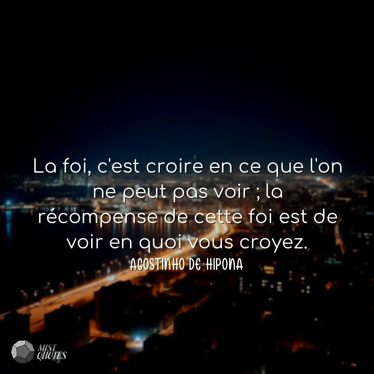La foi, c'est croire en ce que l'on ne peut pas vo