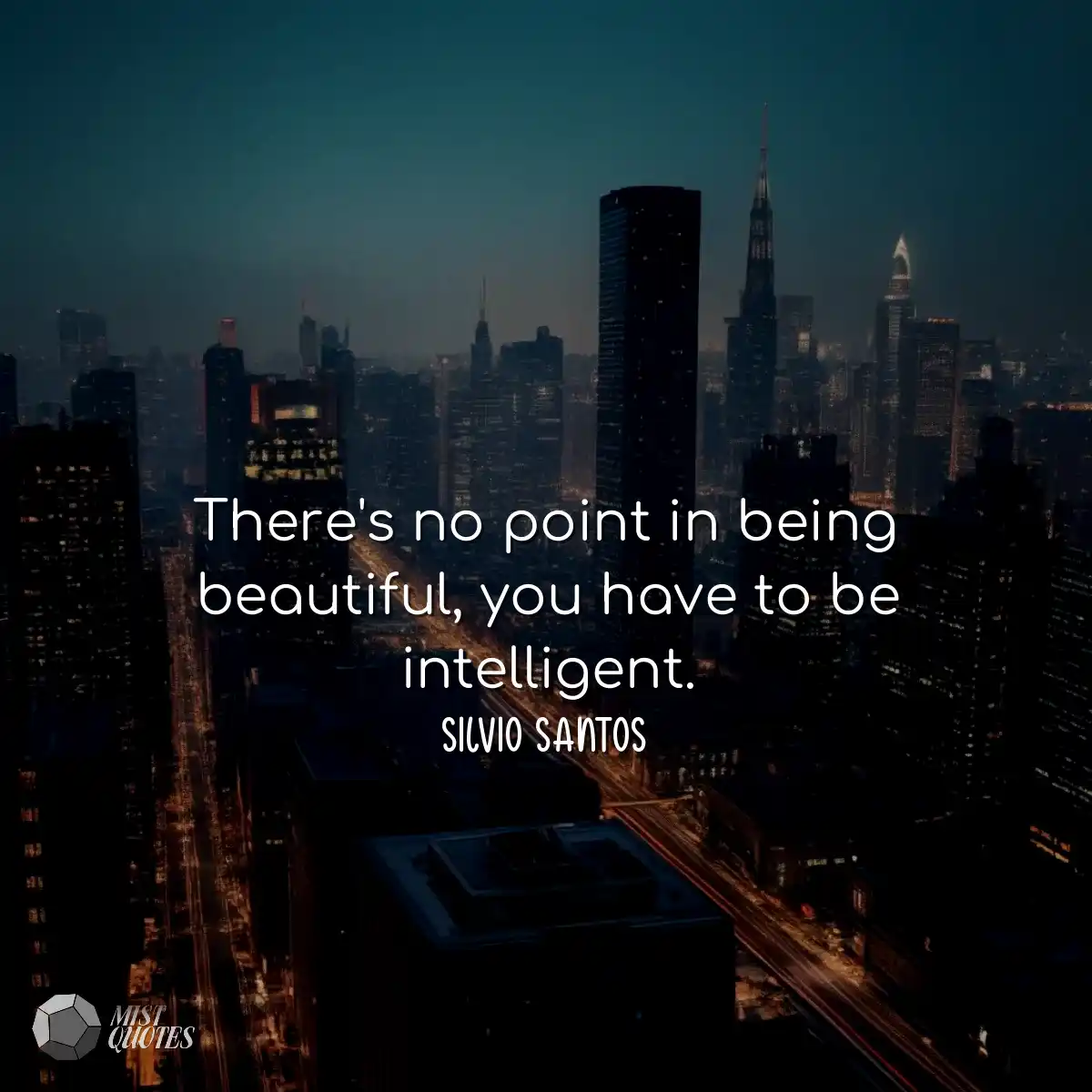 There's no point in being beautiful, you