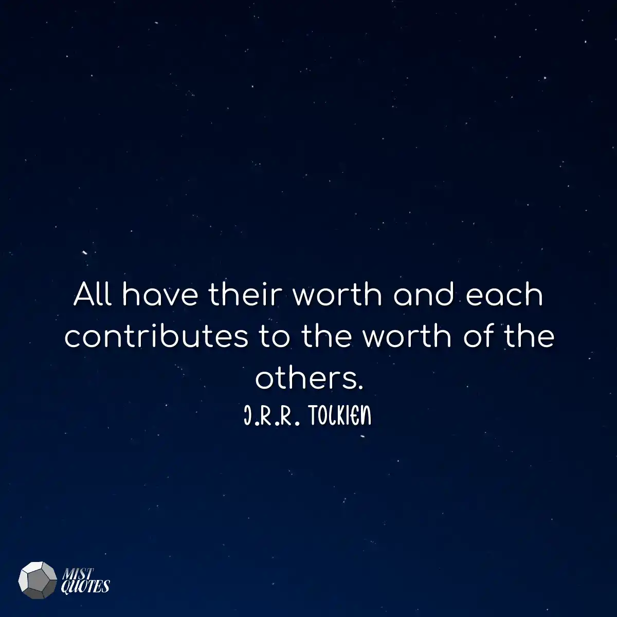 All have their worth and each contribute