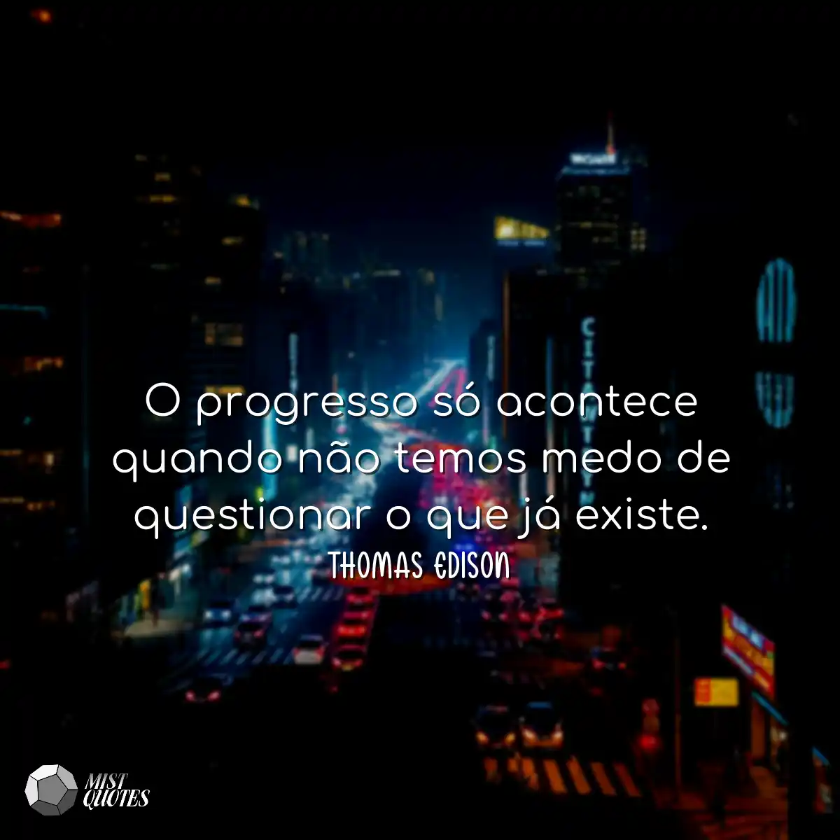 O progresso só acontece quando não temos medo de q