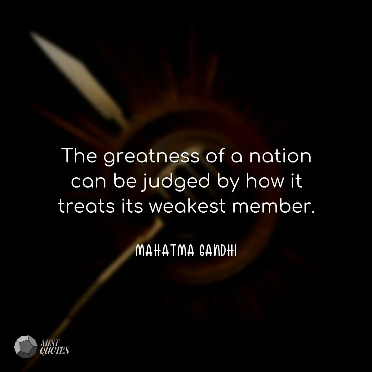 The greatness of a nation can be judged by how it 