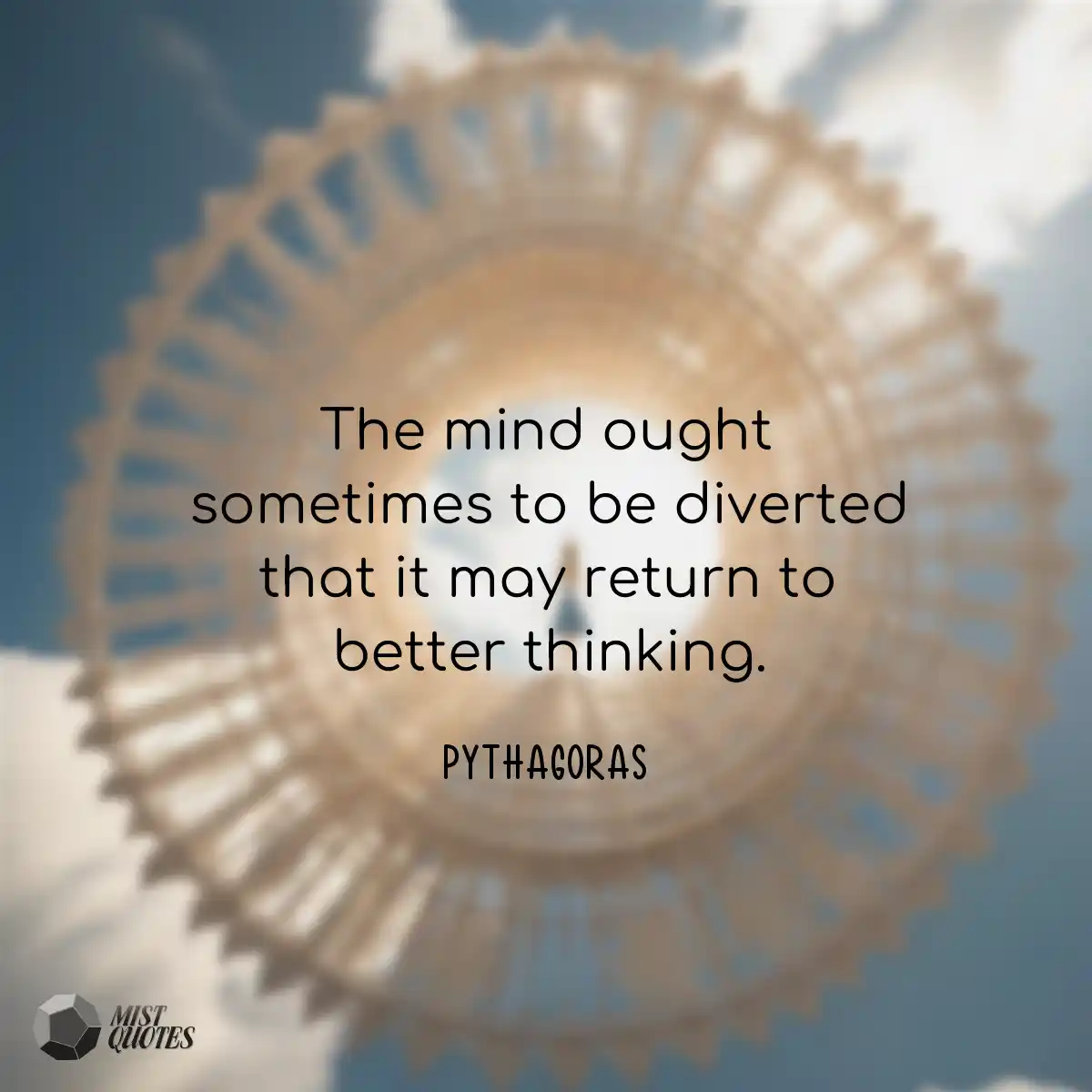 The mind ought sometimes to be diverted 