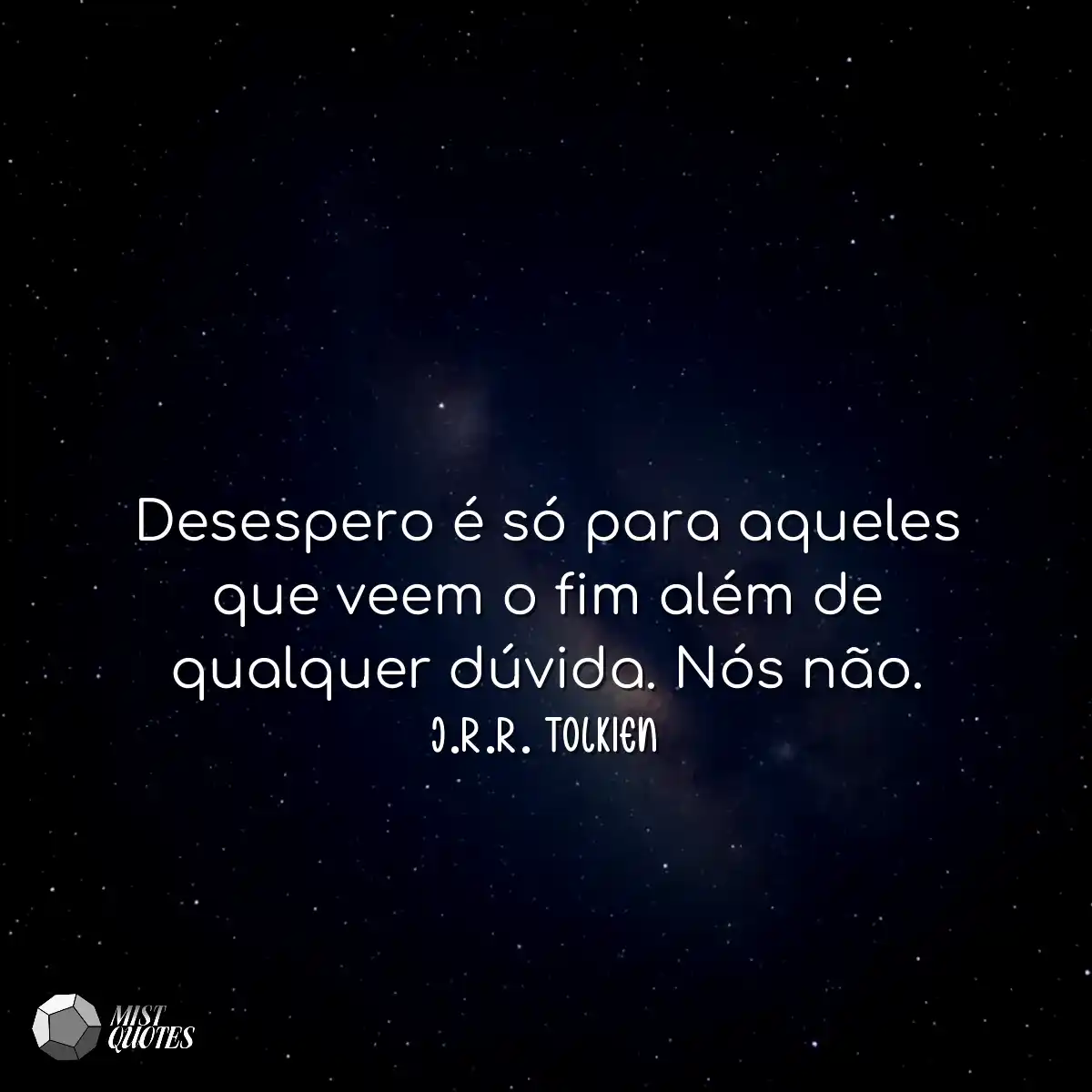 Desespero é só para aqueles que veem o