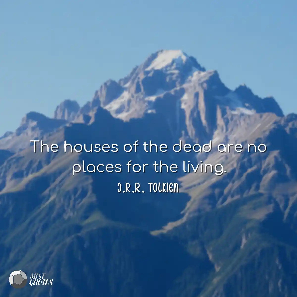 The houses of the dead are no places for
