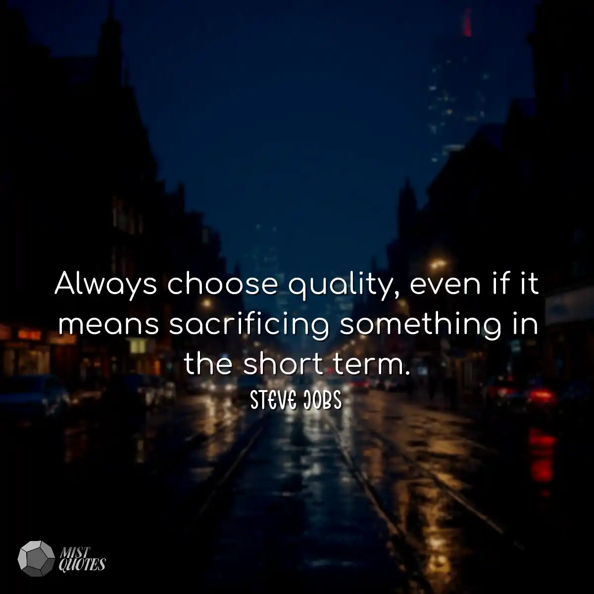 Always choose quality, even if it means 