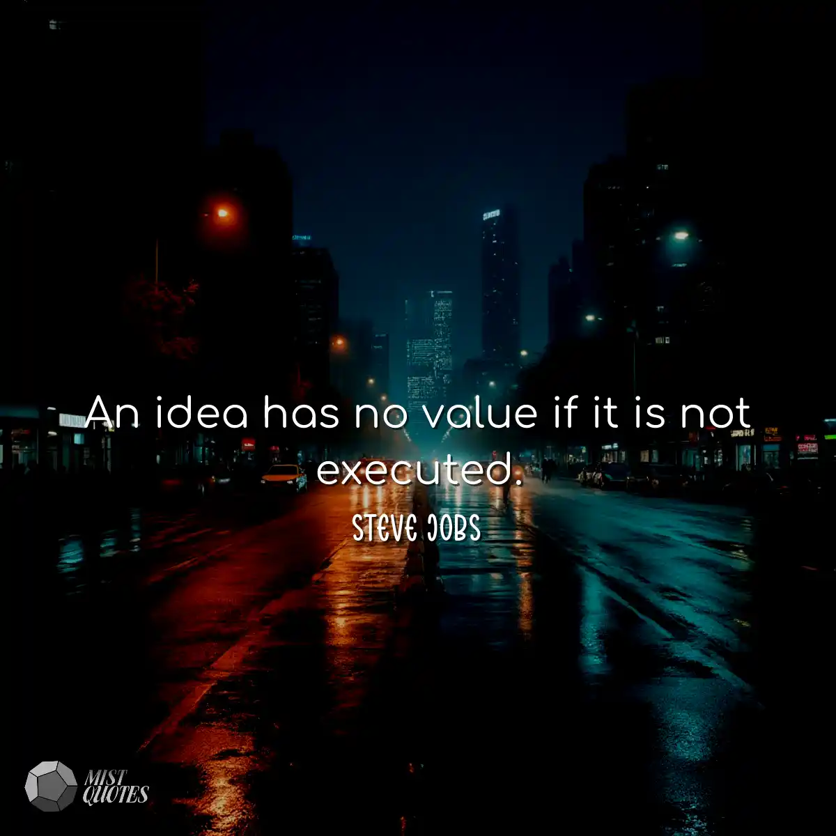 An idea has no value if it is not execut