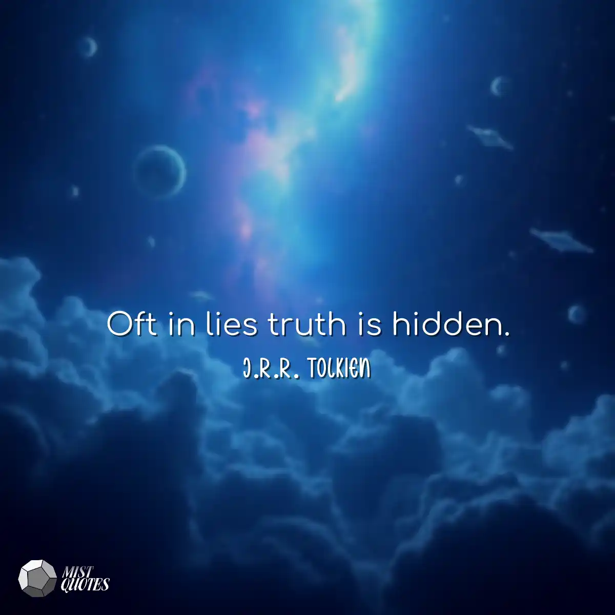 Oft in lies truth is hidden.