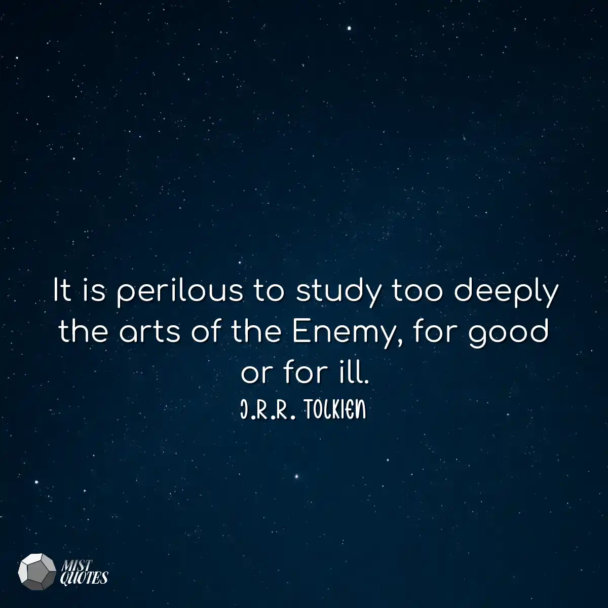 It is perilous to study too deeply the a