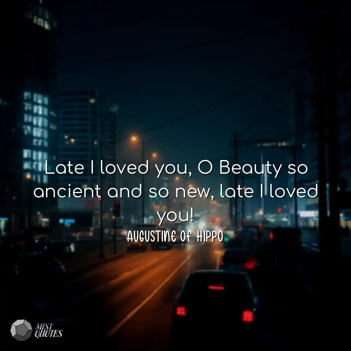 Late I loved you, O Beauty so ancient and so new, 