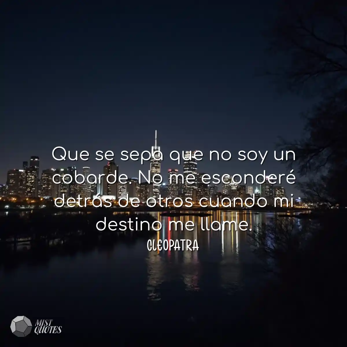Que se sepa que no soy un cobarde. No me esconderé