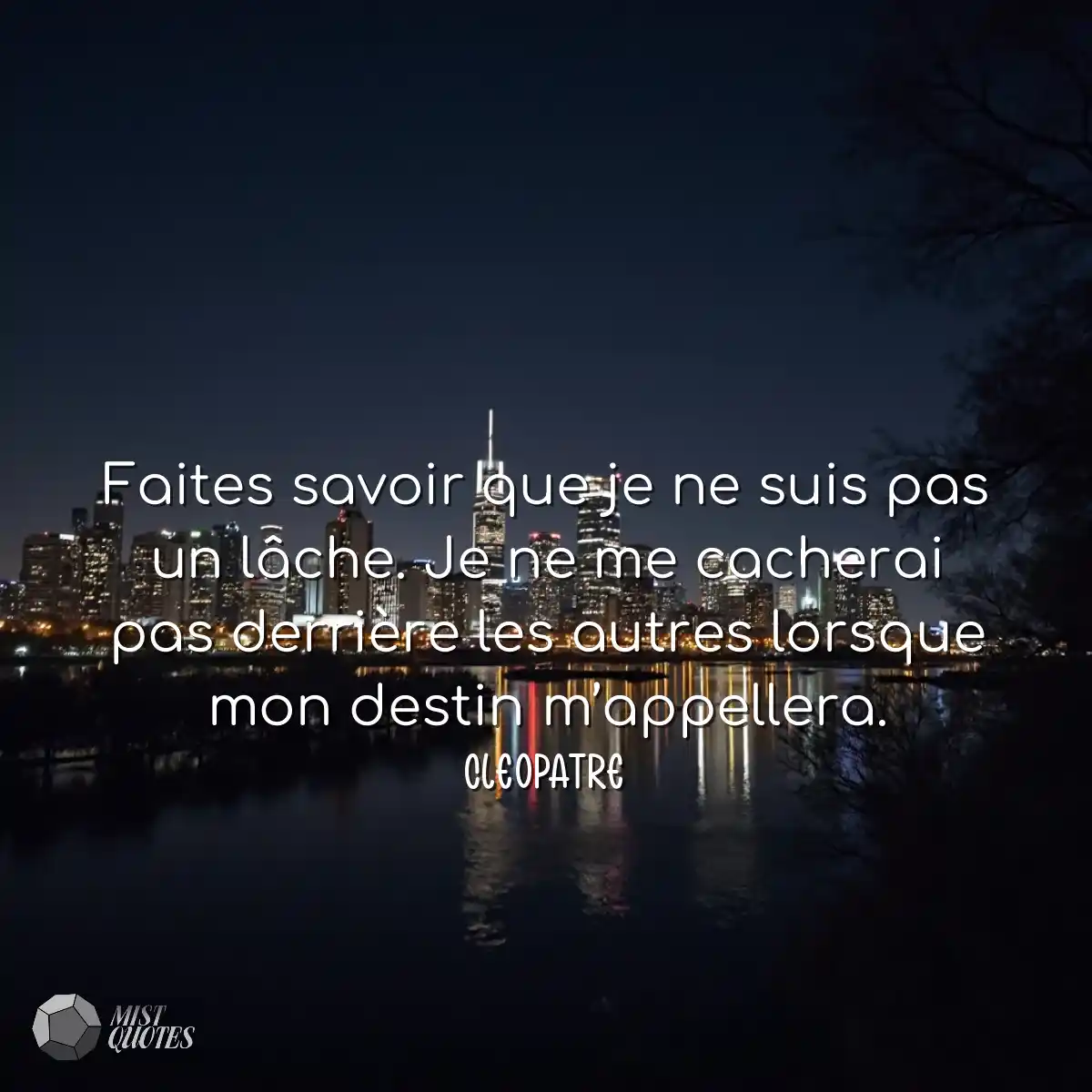 Faites savoir que je ne suis pas un lâche. Je ne m