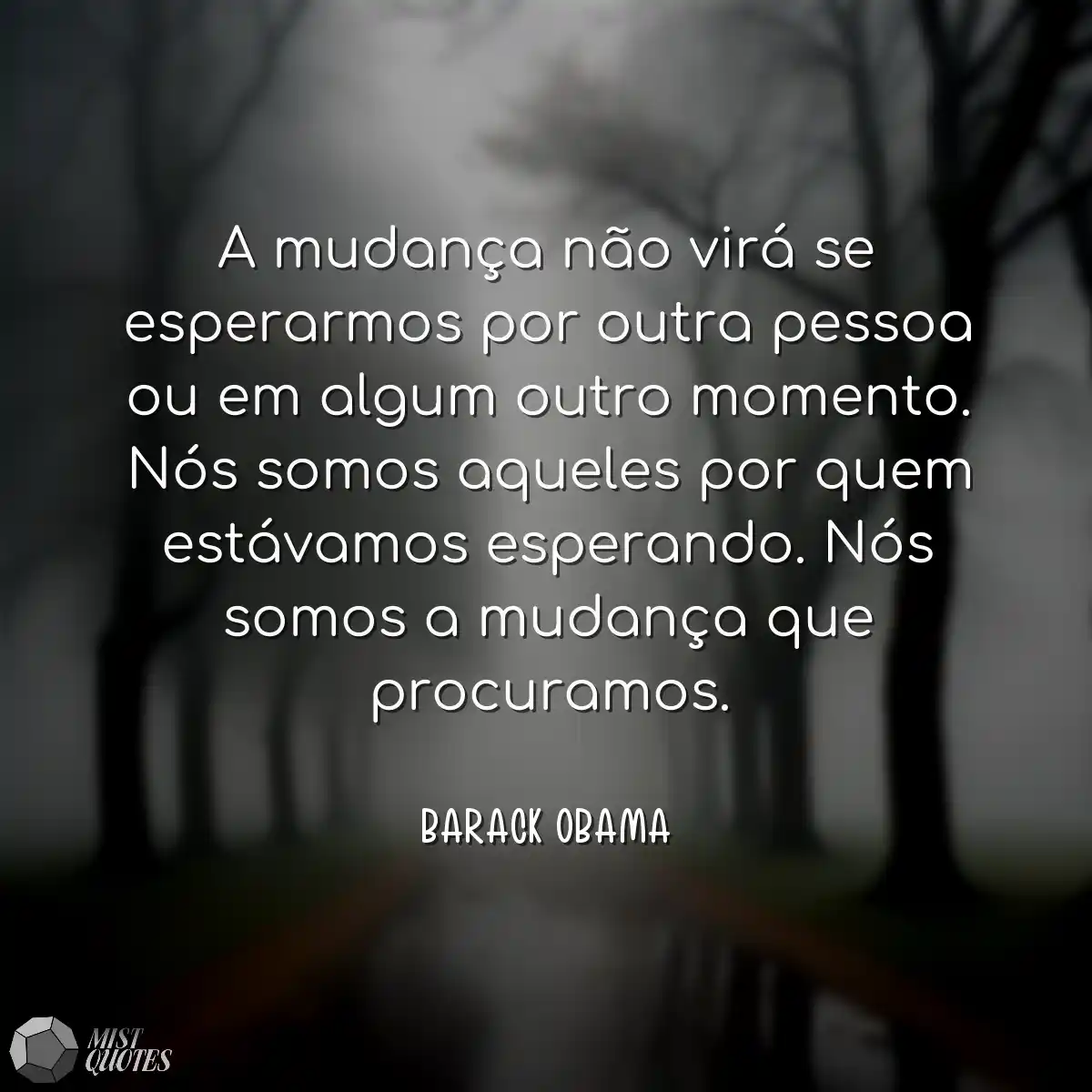 A mudança não virá se esperarmos por outra pessoa 