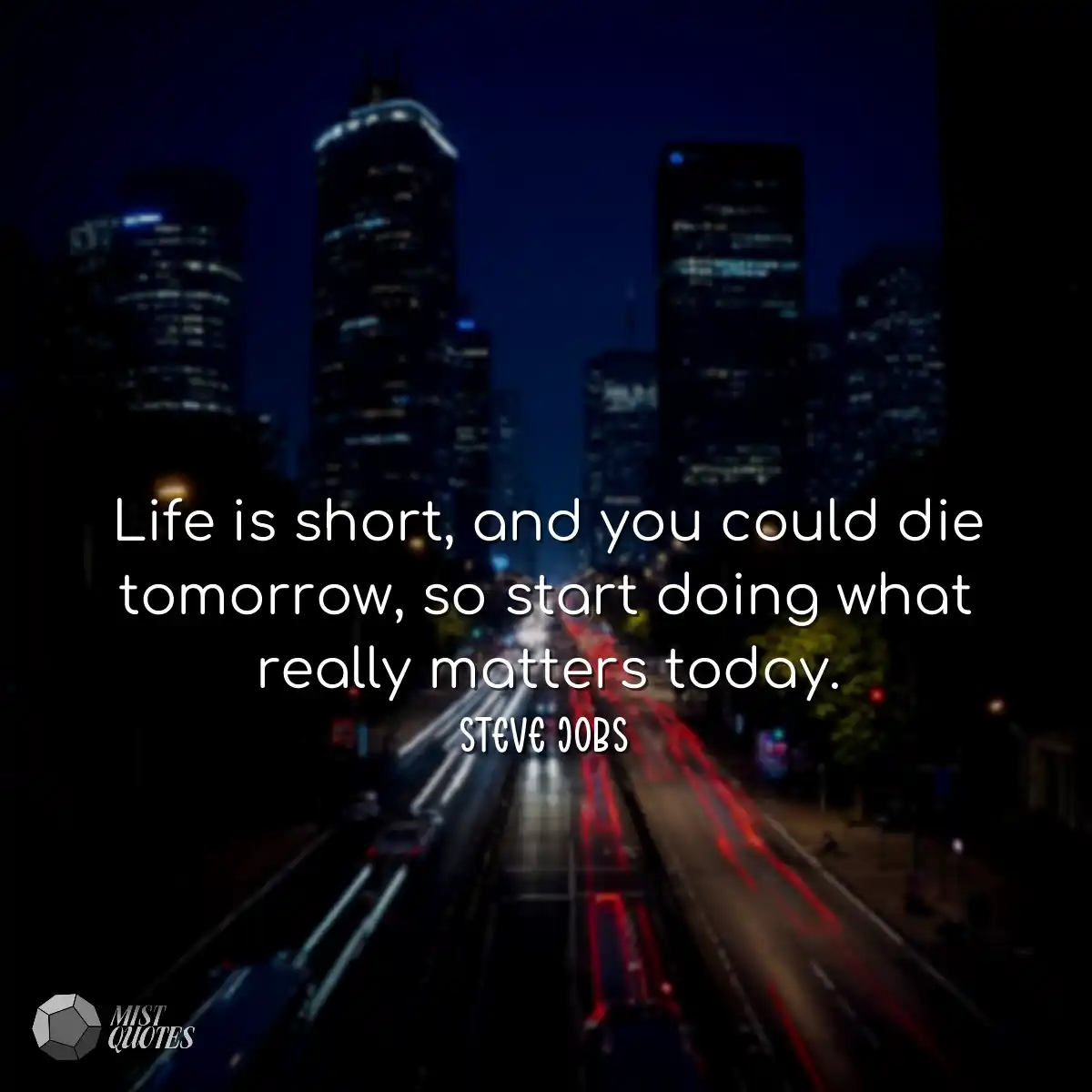 Life is short, and you could die tomorro