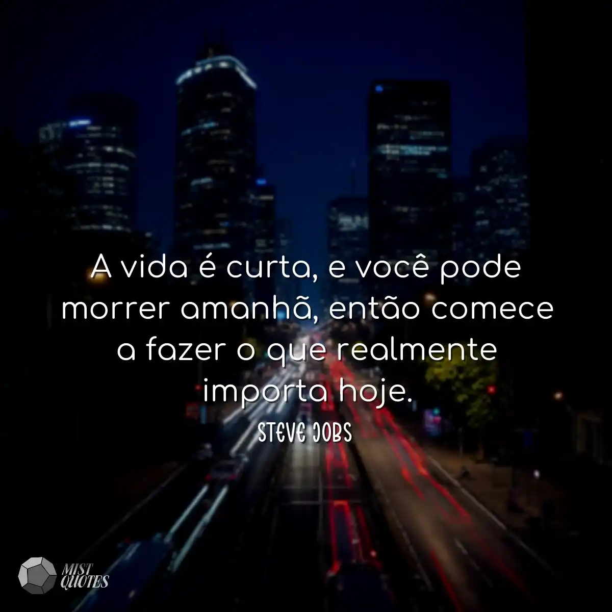 A vida é curta, e você pode morrer amanhã, então c